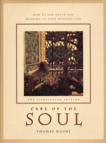 Care of the Soul: How to Add Depth and Meaning to Your Everyday Life